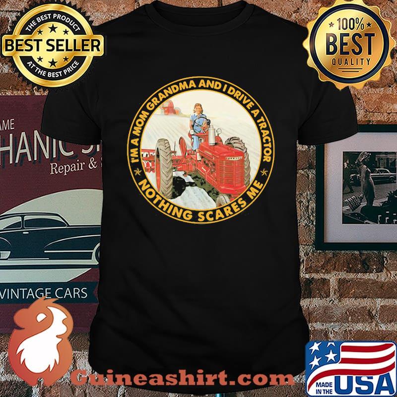 I'm a mom grandma and i ride a tractor nothing Scares Me Tractor Shirt