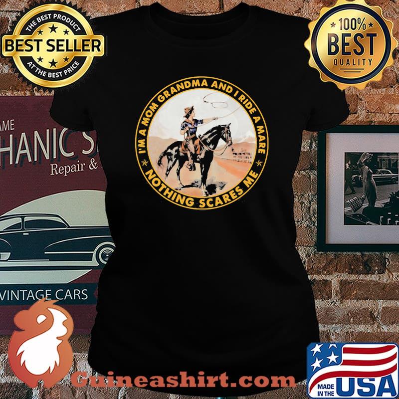 I'm a mom grandma and i ride mare nothing Sacres Me Shirt Laides tee