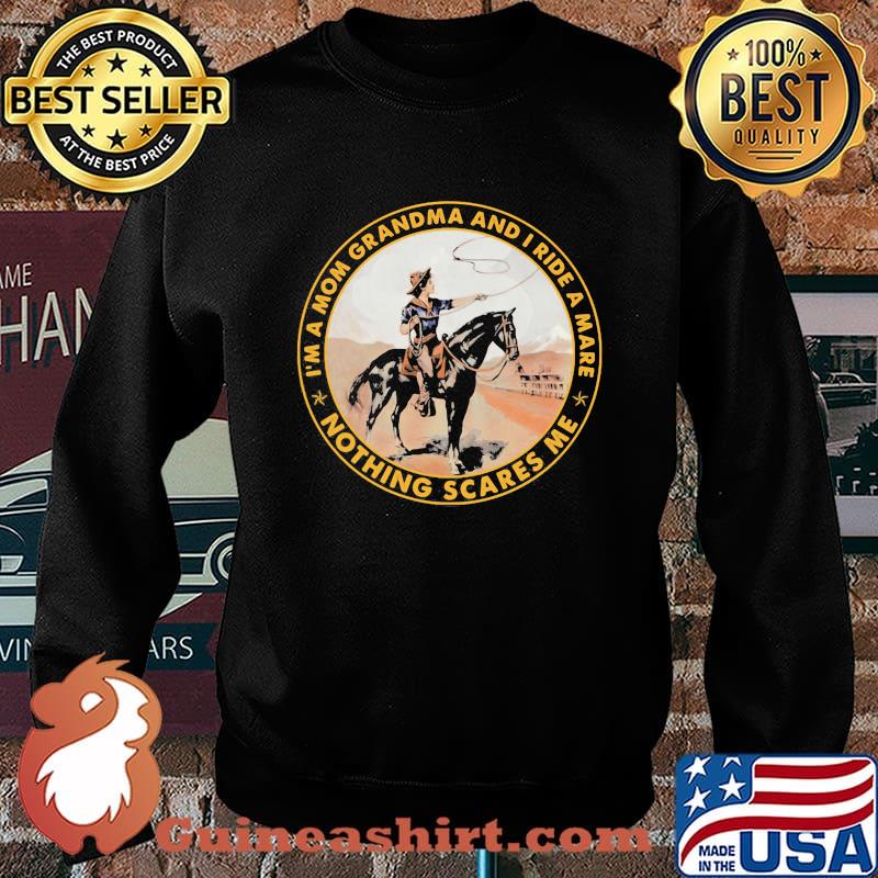 I'm a mom grandma and i ride mare nothing Sacres Me Shirt Sweater