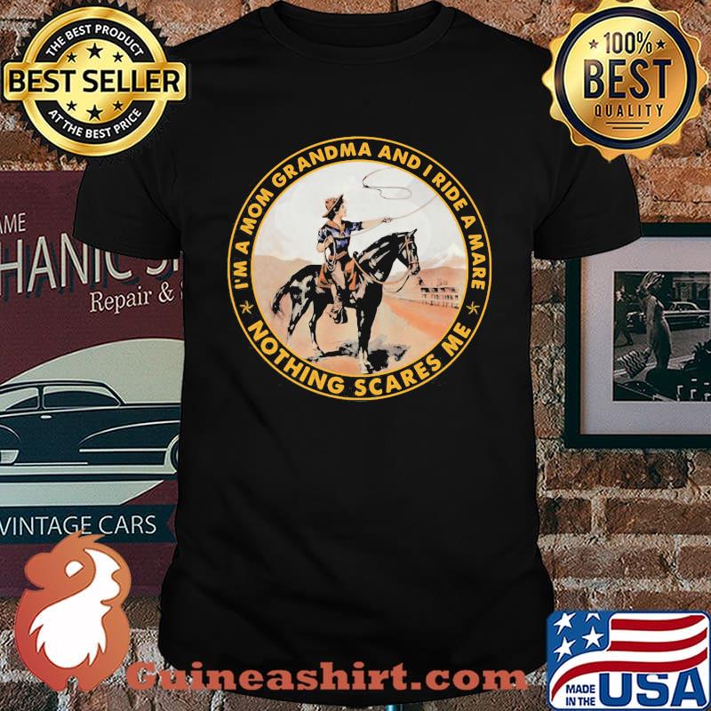 I'm a mom grandma and i ride mare nothing Sacres Me Shirt