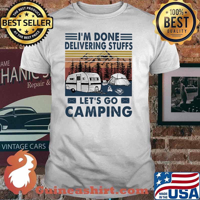 I'm done Delivering Stuffs Let's Go Camping Vintage Shirt