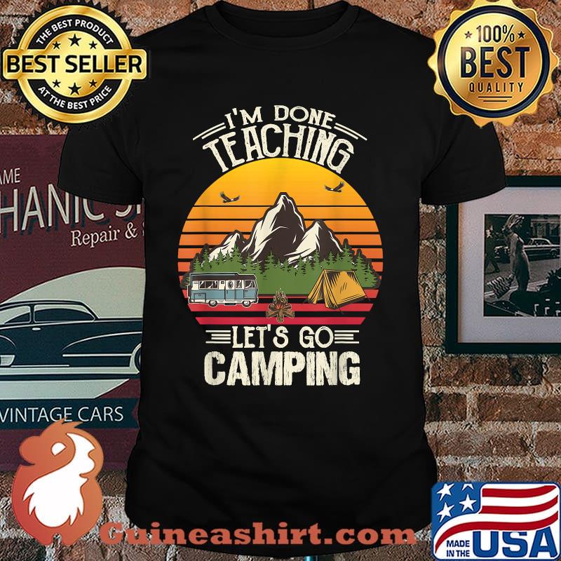 I'm Done Teaching Let's Go Camping Camping lover Mountain Vintage T-Shirt