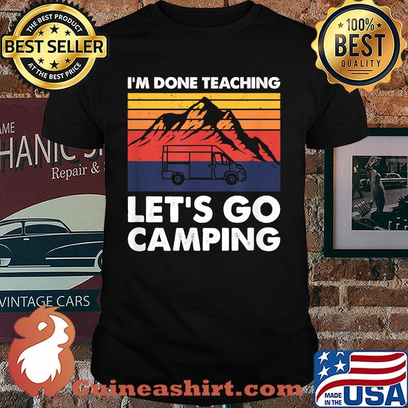 I'm Done Teaching Let's Go Camping, Teacher Camper Van Life vintage T-Shirt