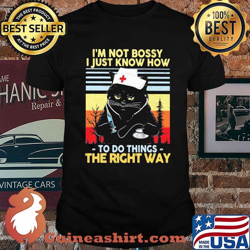 I'm not Bossy I Just Know How To Do Things The Right Ways Cat Nurse Vintage Shirt