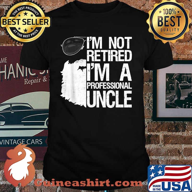 I'm Not Retired I'm A Professional Uncle Beard Father's Day T-Shirt