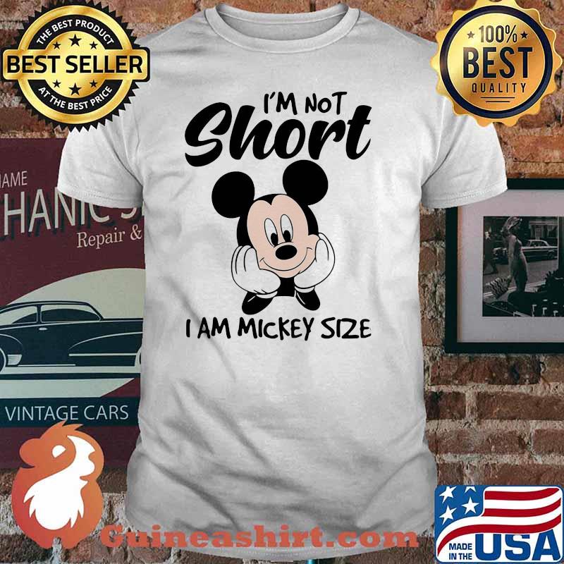 I'm not short i am mickey size shirt