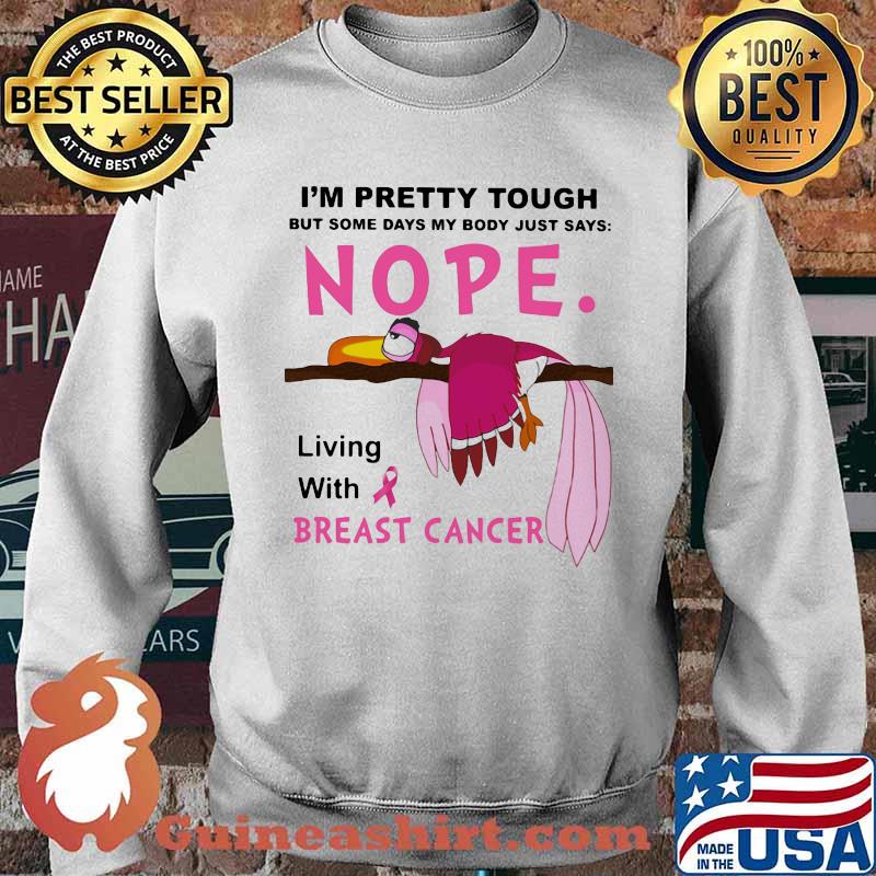 I'm Pretty Tought But Some Days My Body Just Says Nope Living With Breast Cancer Bird Shirt Sweater