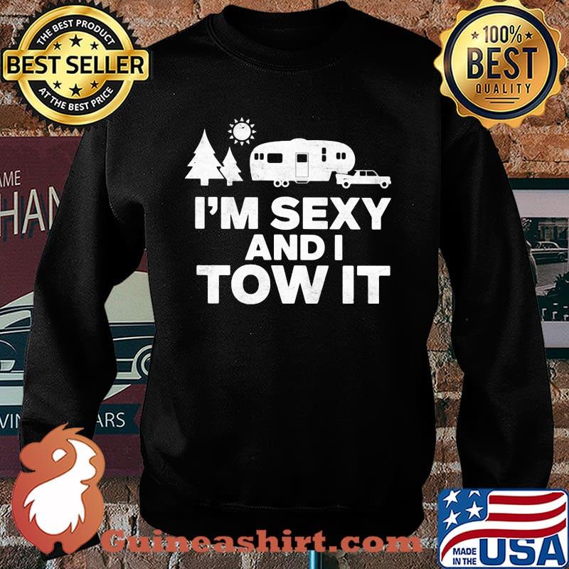 I'm Sexy and I Tow It Camping Shirt Sweater