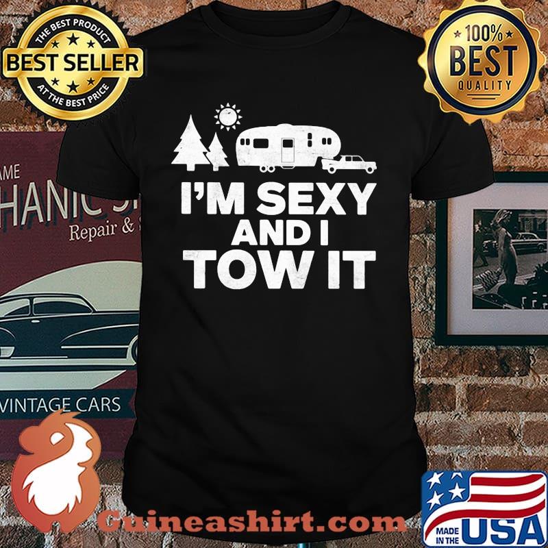 I'm Sexy and I Tow It Camping Shirt