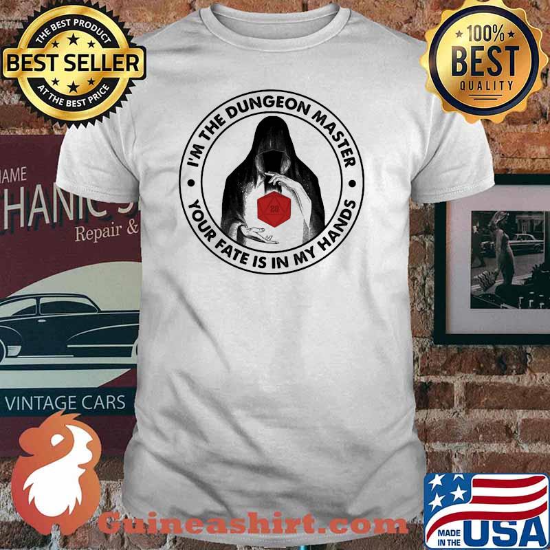 I'm The Dungeon Master Your Fate Is In My Hands Game Shirt