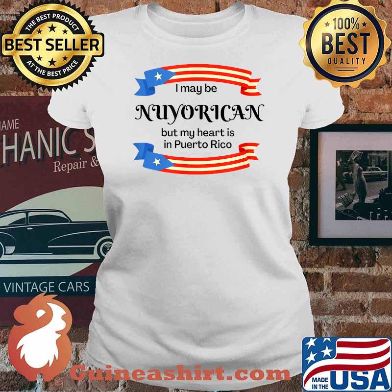 I May Be a NuyoricanBut my heart is in puerto rico T-Shirt Ladies tee