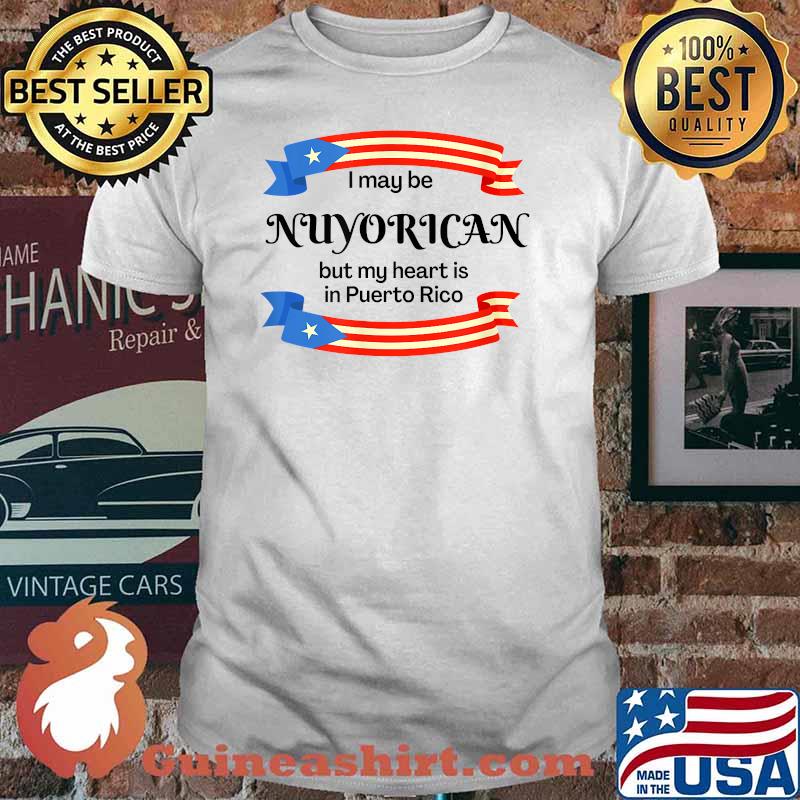 I May Be a NuyoricanBut my heart is in puerto rico T-Shirt