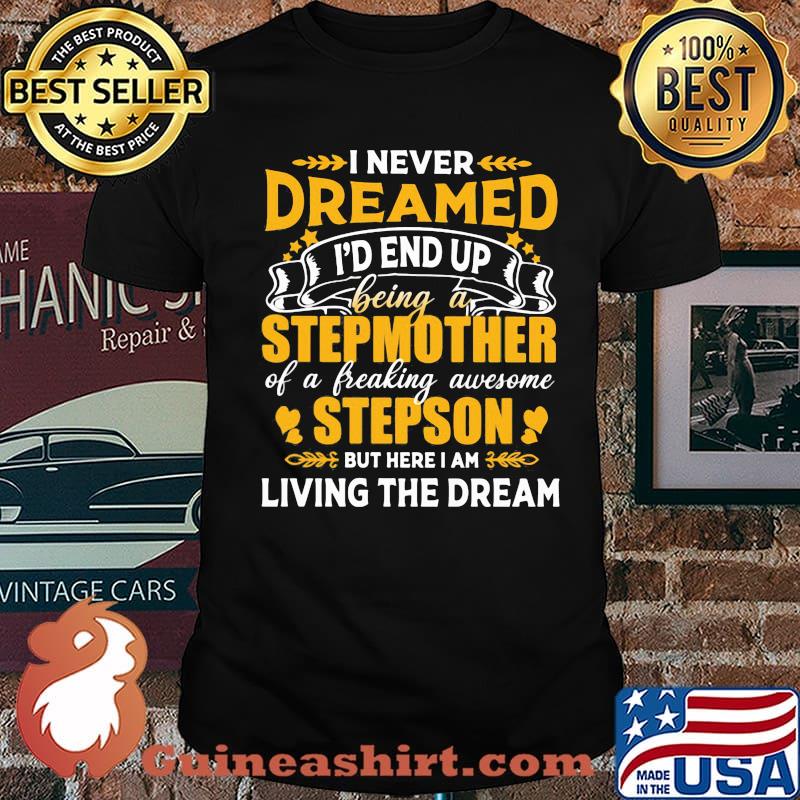 I Never Dreamed I'd End Up Being A Stepmother Of A Freaking Awesome Stepson Shirt