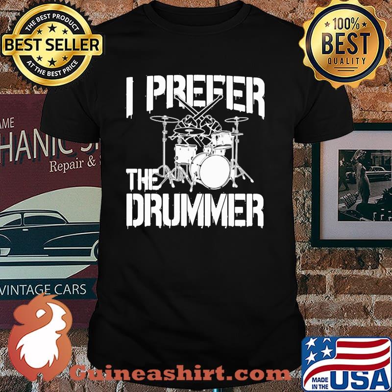 I prefer the drummer shirt