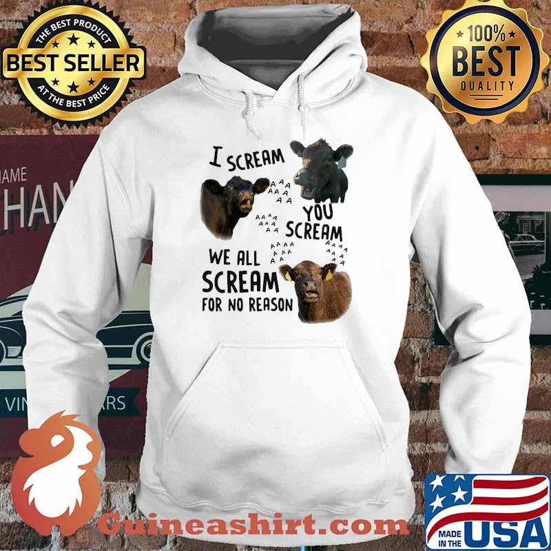 I Scream You Scream We all Scream For No Reason Cow Shirt Hoodie