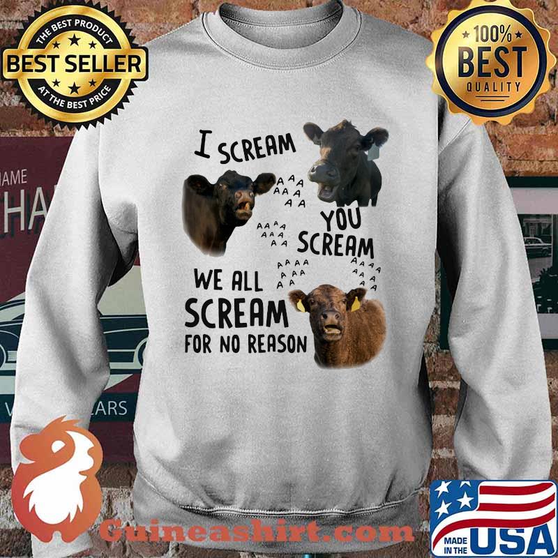 I Scream You Scream We all Scream For No Reason Cow Shirt Sweater