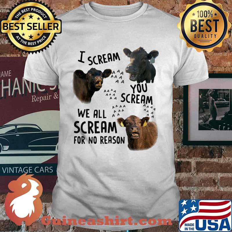 I Scream You Scream We all Scream For No Reason Cow Shirt