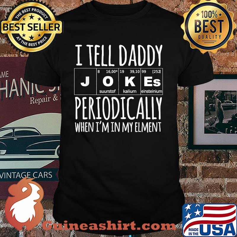 I TELL DADDY JOKES PERIODICALLY When im in my element Fathers Day T-Shirt