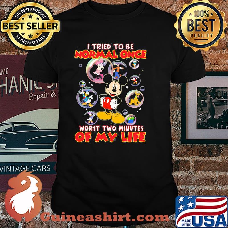 I tried to be normal once worst two minutes of my life mickey disney shirt