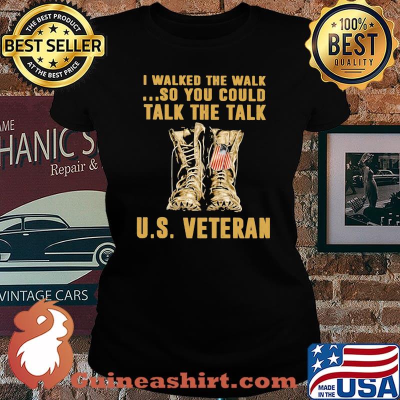 I Walked The Walk So You Could Talk The Talk US Veteran Laides tee