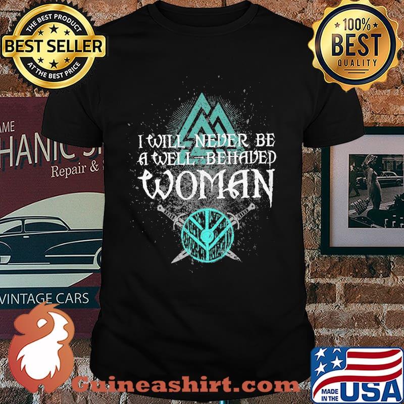 I Will Never Be A Well Behaved Woman Viking Shirt