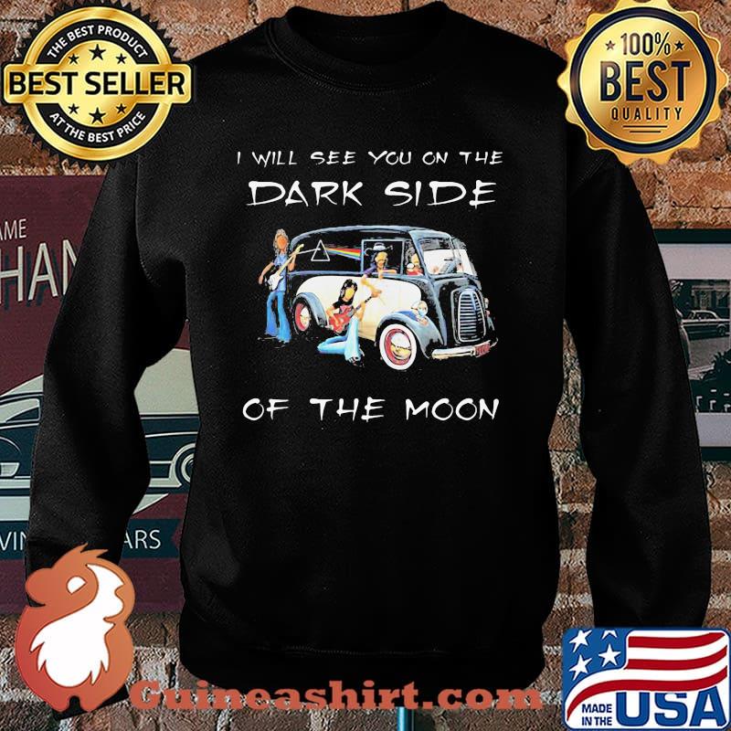 I Will See You On The Dark Side Of The Moon Shirt Sweater