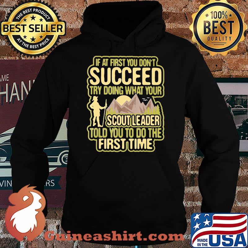 If At First You Don't Succeed Try Doing What Your Scout Leader Told You To Do The First Time Shirt Hoodie
