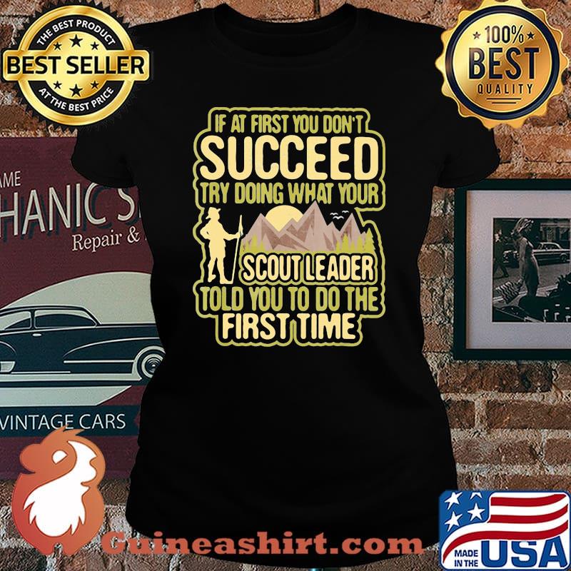 If At First You Don't Succeed Try Doing What Your Scout Leader Told You To Do The First Time Shirt Laides tee