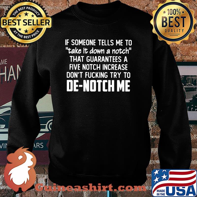 If Someone Tells Me To Take It Down A Notch that guarantees a five notch increase De notch me Sweater