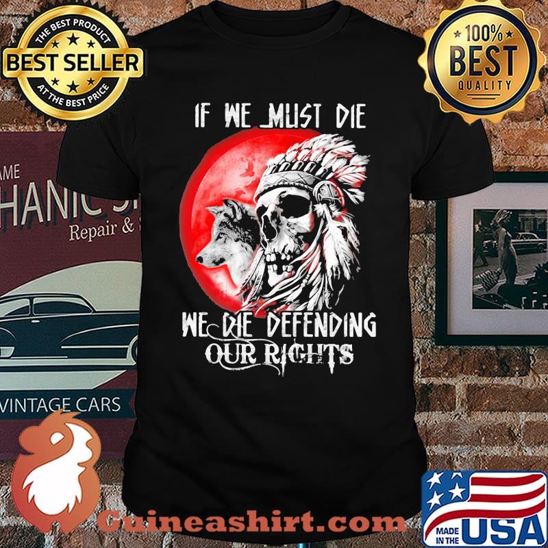 If We Must Die We Die Deffending Our Right Skull Wolf Blood Moon Shirt