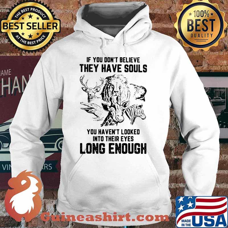 If You Don't Belive They Have Souls You Heaven't Looked Into Their Eyes Long Enough Vegan Shirt Hoodie