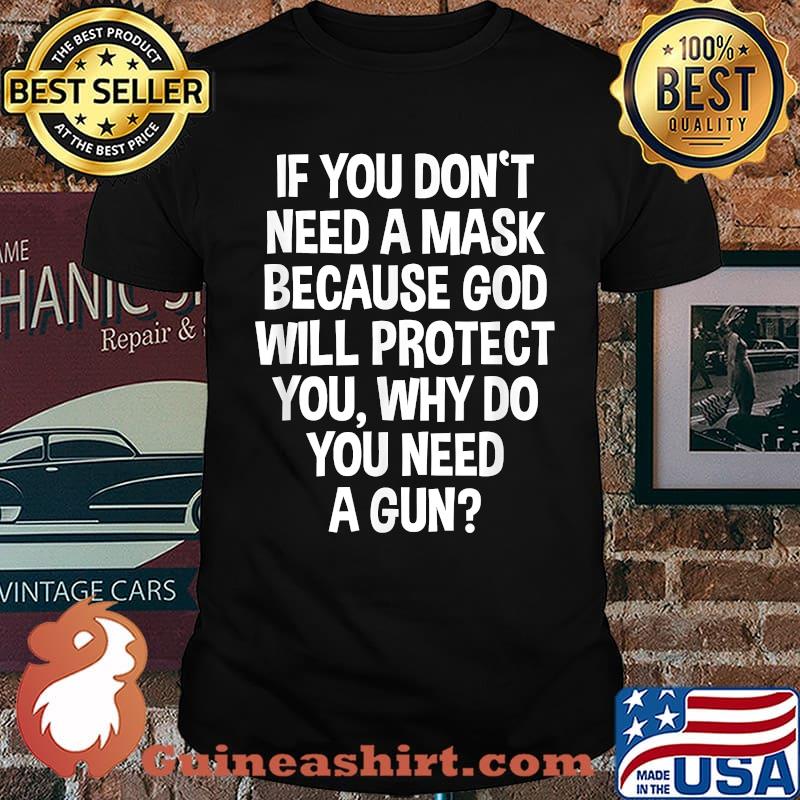 If You Don't Need A Mask Because God Will Protect You But Why Need A Gun Quote T-Shirt