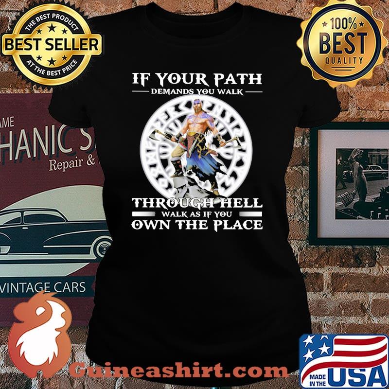 If your Path Demands You Walk Through Hell Walk As If You Own THe Place Viking Shirt Laides tee