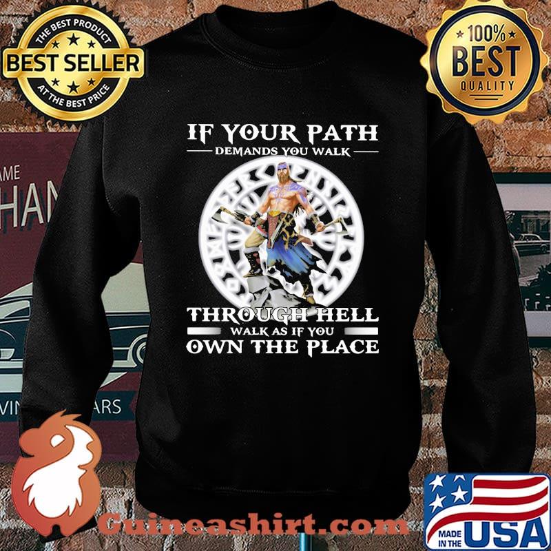 If your Path Demands You Walk Through Hell Walk As If You Own THe Place Viking Shirt Sweater
