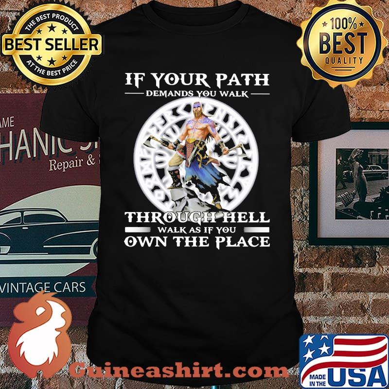 If your Path Demands You Walk Through Hell Walk As If You Own THe Place Viking Shirt