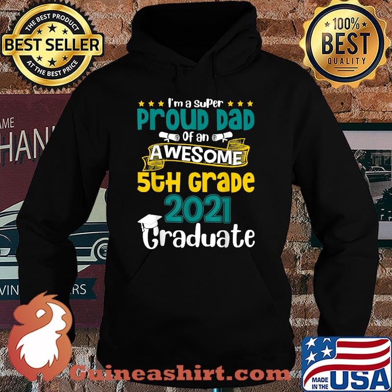 Im a super Proud Dad Of An Awesome 5th Grade 2021 Graduate Shirt Hoodie