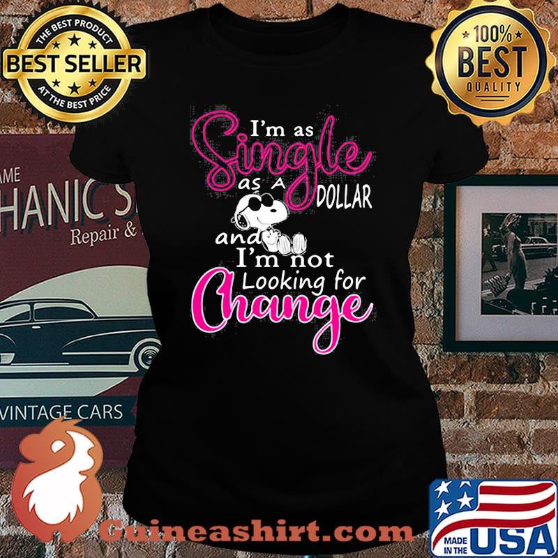 Im as single as a dollar and im not looking for change snoopy Laides tee