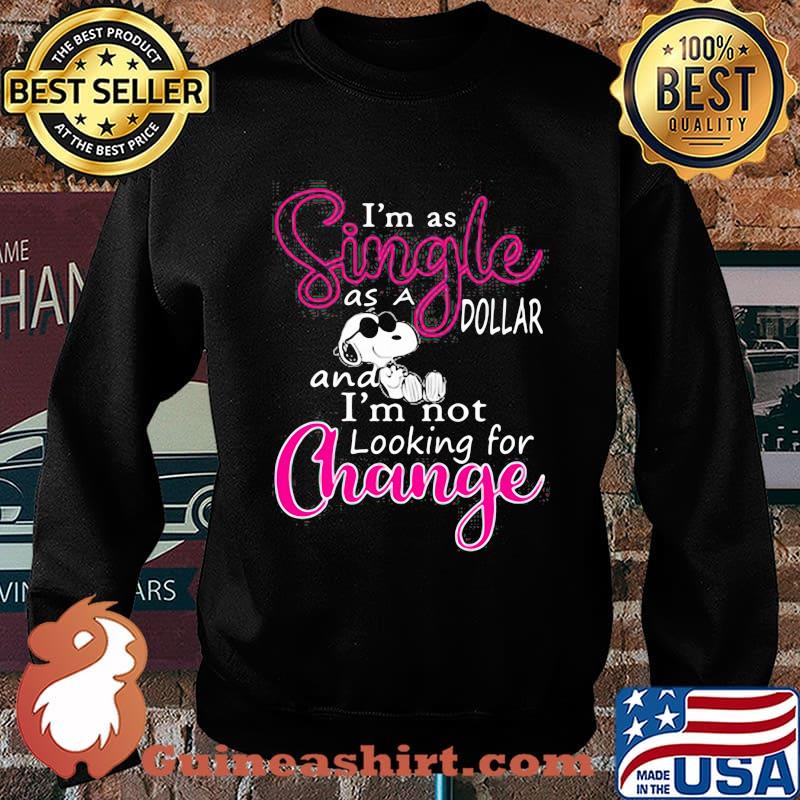 Im as single as a dollar and im not looking for change snoopy Sweater