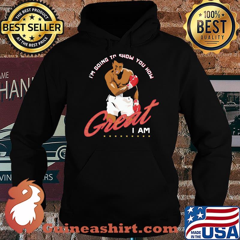 I’m Going To Show You How Graet I Am Boxing Shirt Hoodie