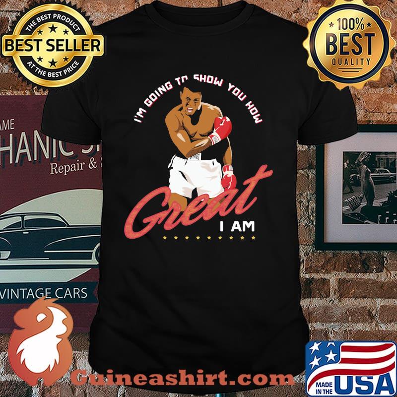 I’m Going To Show You How Graet I Am Boxing Shirt