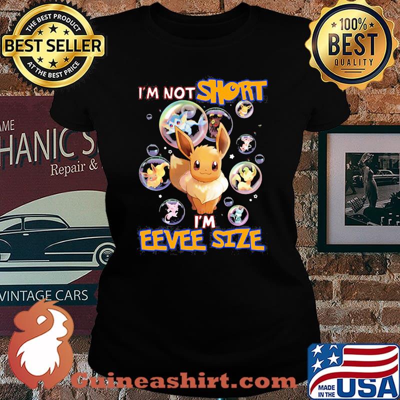 Im not short im eevee size pokemon Laides tee