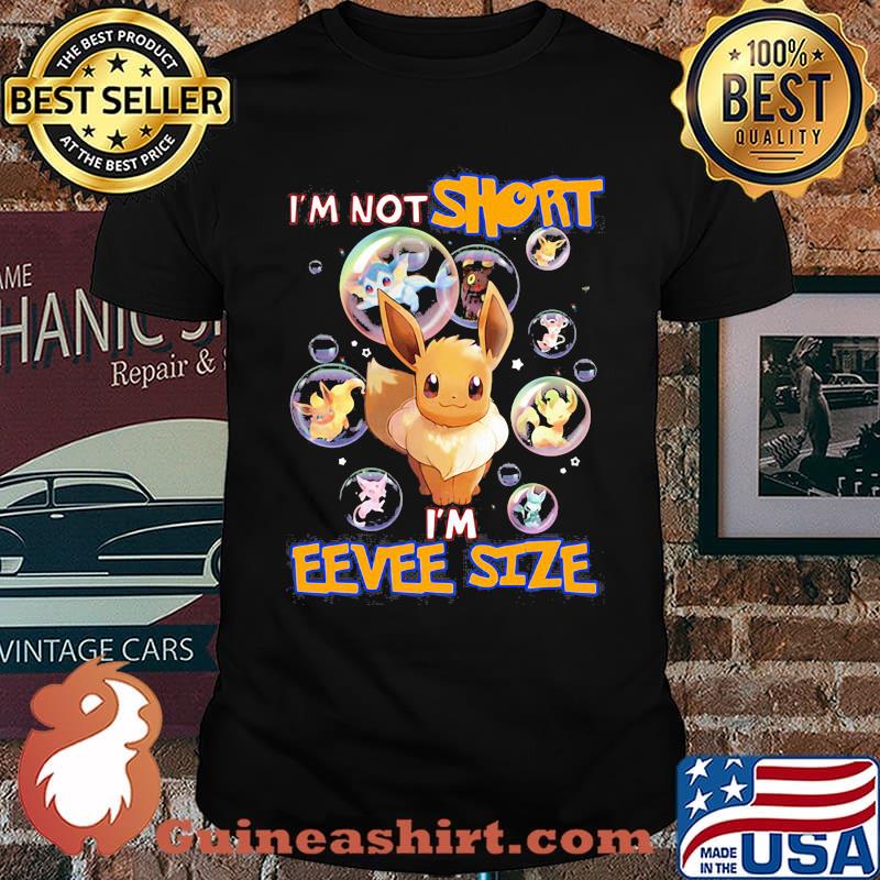 Im not short im eevee size pokemon shirt