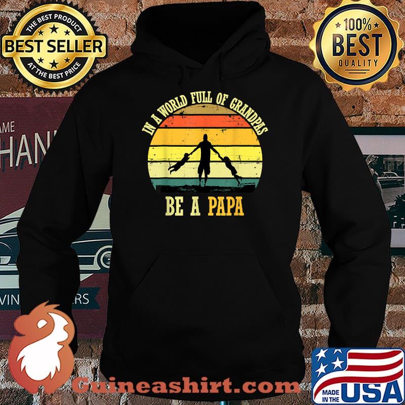 In A World Full Of Grandpas Be A Papa Vintage Fathers day T-Shirt Hoodie