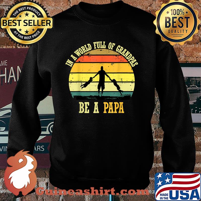 In A World Full Of Grandpas Be A Papa Vintage Fathers day T-Shirt Sweater