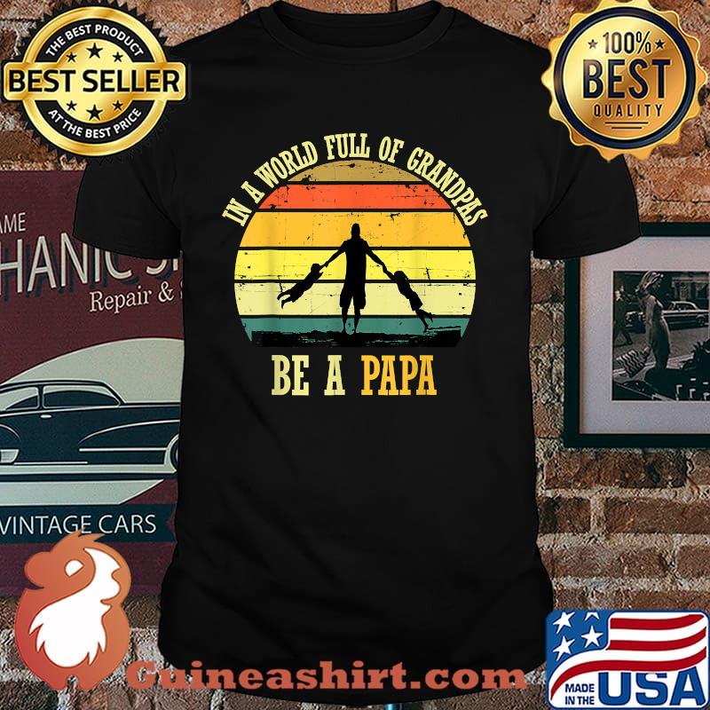 In A World Full Of Grandpas Be A Papa Vintage Fathers day T-Shirt