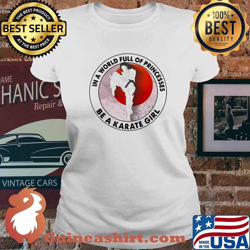 In A World Full Of Princesses Be A Karate Girl Blood Moon Shirt Ladies tee