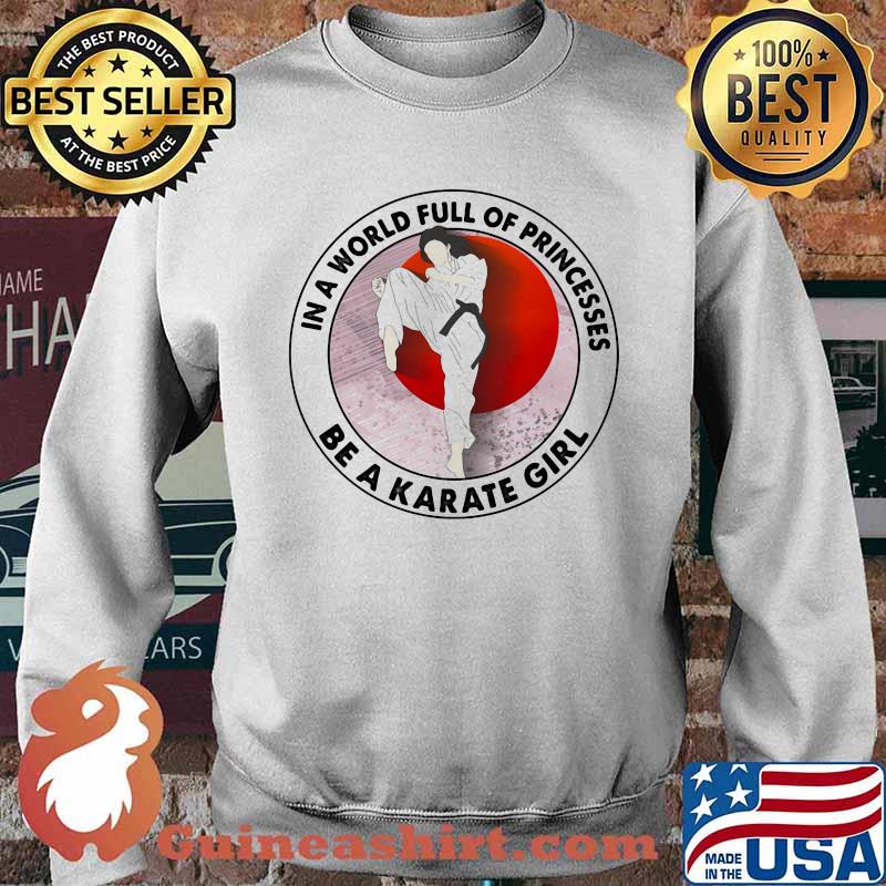 In A World Full Of Princesses Be A Karate Girl Blood Moon Shirt Sweater
