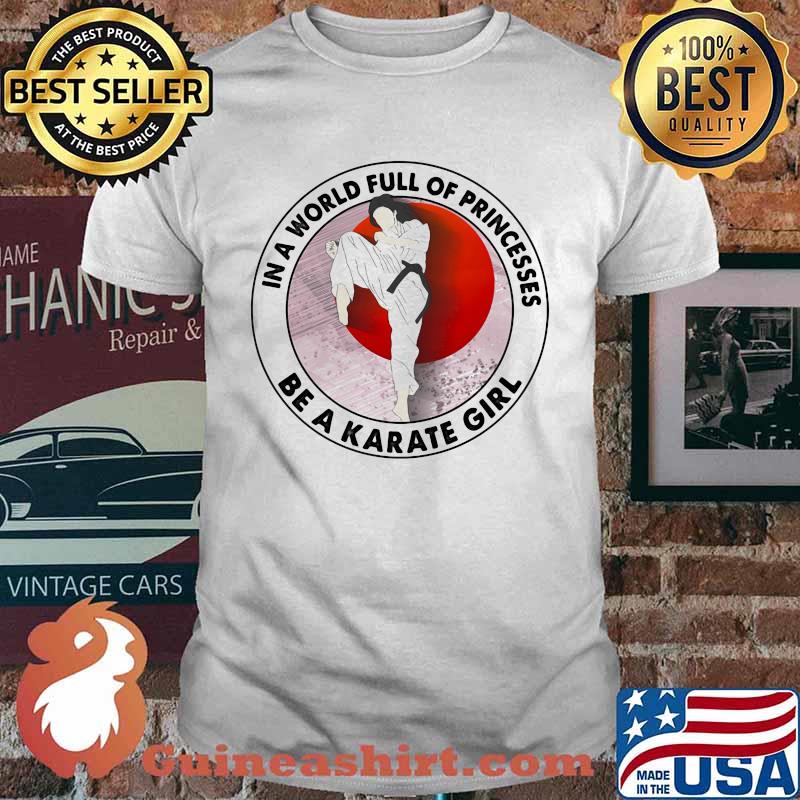 In A World Full Of Princesses Be A Karate Girl Blood Moon Shirt