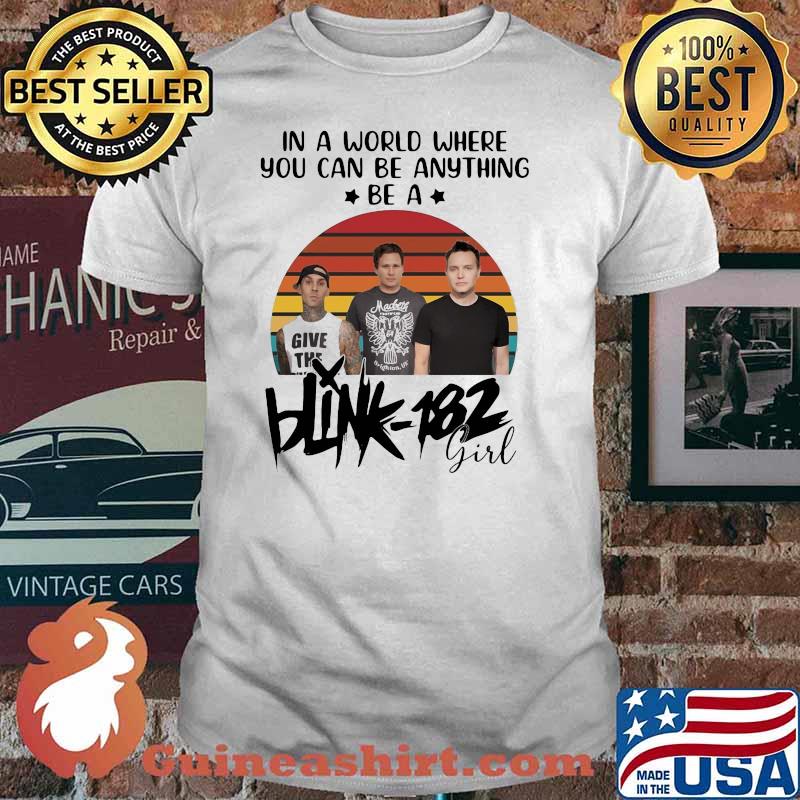 In a world where you can be anything be a Blink 182 girl vintage shirt