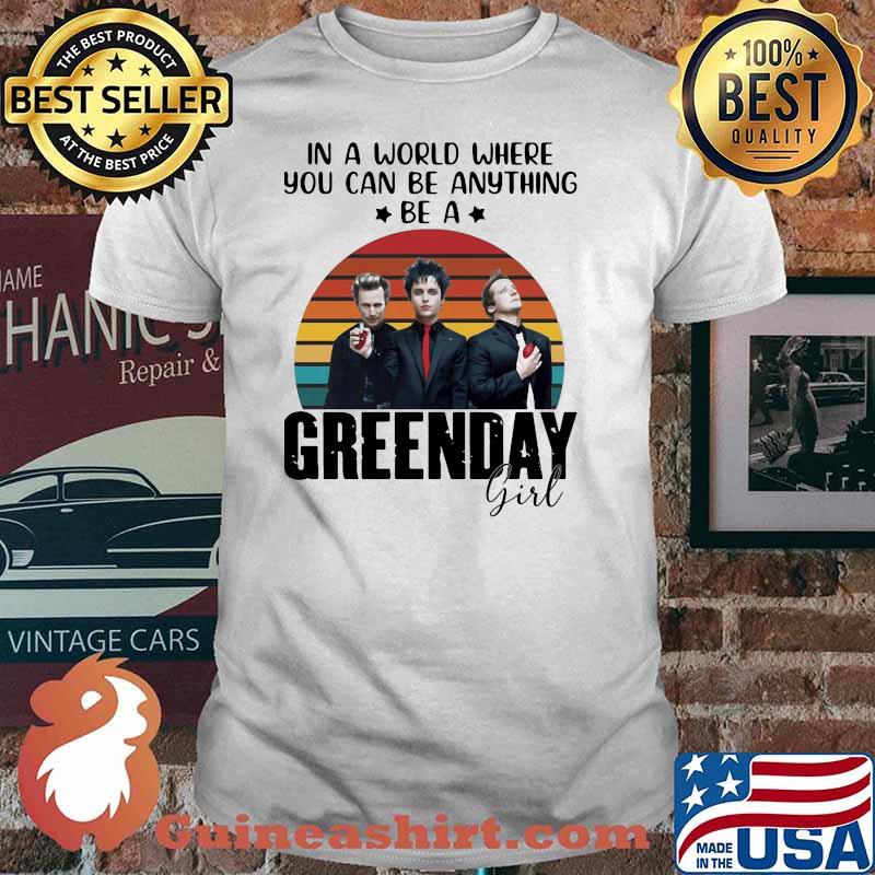 In a world where you can be anything be a Greenday girl vintage shirt